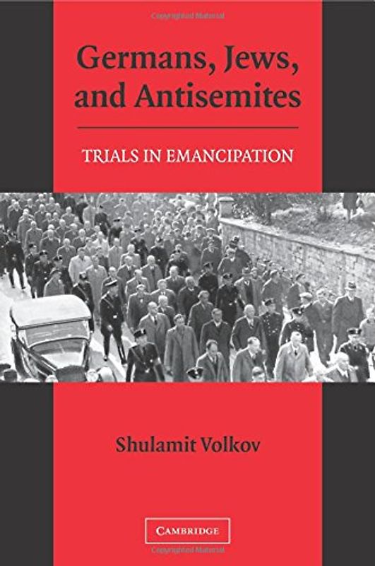 Germans, Jews, and Antisemites: Trials in Emancipation - Shulamit Volkov