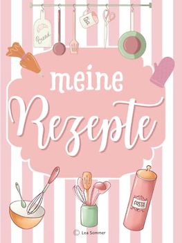Meine Rezepte: Blanko A4 Rezeptbuch / Backbuch zum Selberschreiben in Rosa Pastell mit Register: Alle Lieblingsrezepte an einem Ort