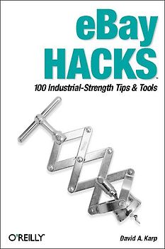 eBay Hacks: 100 Industrial Strength Tips & Tools