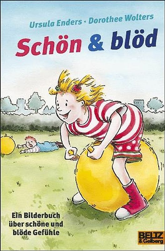 Schön & blöd. Ein Bilderbuch über schöne und blöde Gefühle