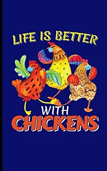 Life is Better with Chickens Journal Notebook: Cute Chicken Owner Lined Writing Note Book