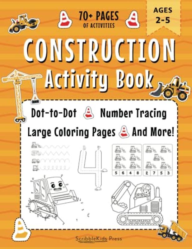 Construction Activity Book for Toddlers And Preschoolers Ages 2-5: 70+ Pages for Coloring, Number and Line Tracing, Dot-to-Dot and More!