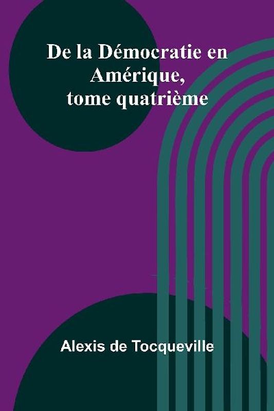 De la Démocratie en Amérique, tome quatrième