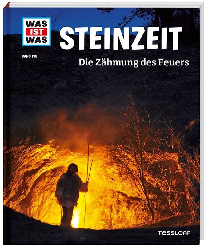 WAS IST WAS Band 138 Steinzeit. Die Zähmung des Feuers