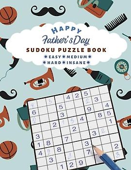Happy Father's Day Sudoku Puzzle Book for Adults: |100 Fun and Challenging Sudoku Puzzles| 4 Difficulty Levels: From Easy to Expert | With Solutions | 2023 edition | Father's Day Gift Ideal |