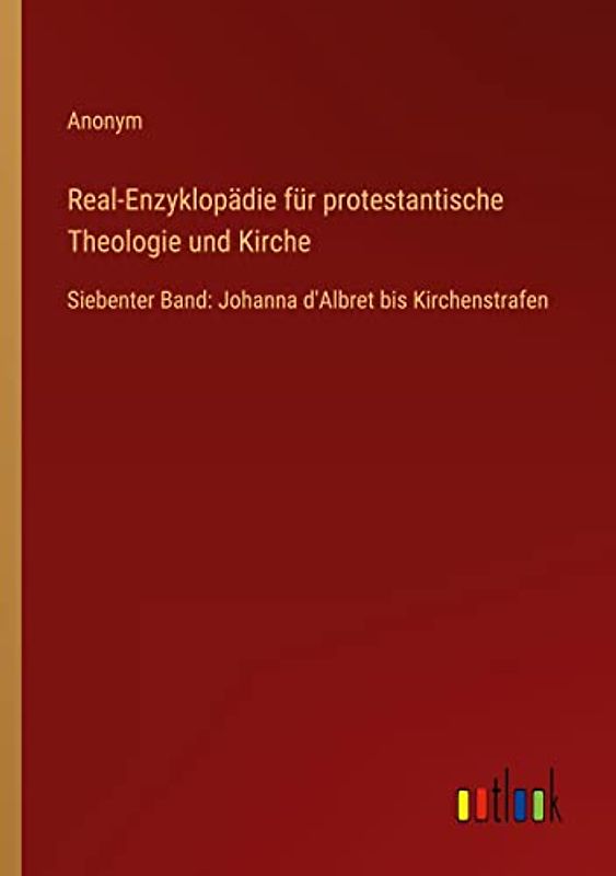 Real-Enzyklopädie für protestantische Theologie und Kirche: Siebenter Band: Johanna d'Albret bis Kirchenstrafen