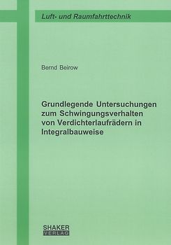 Grundlegende Untersuchungen zum Schwingungsverhalten von Verdichterlaufrädern in Integralbauweise
