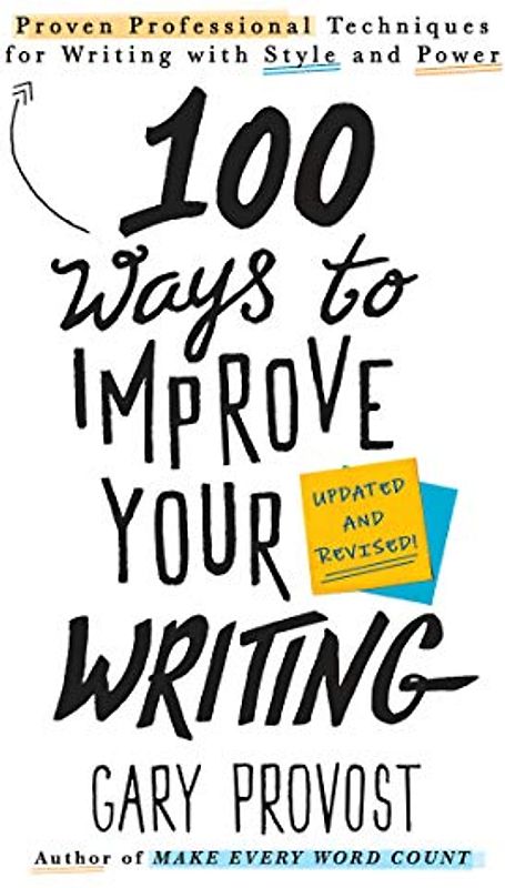 100 Ways to Improve Your Writing (Updated): Proven Professional Techniques for Writing with Style and Power