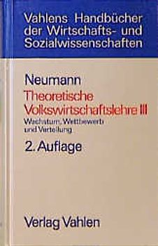 Theoretische Volkswirtschaftslehre  Bd. 3: Wachstum, Wettbewerb und Verteilung