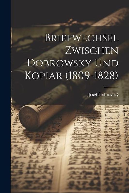 Briefwechsel Zwischen Dobrowsky Und Kopiar (1809-1828)