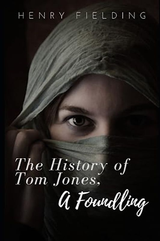 The History of Tom Jones, a Foundling: Full text in one volume