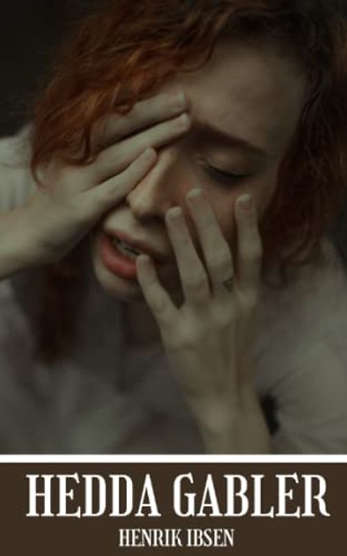 Hedda Gabler: A classic 18th century hedda gabler play by henrik ibsen