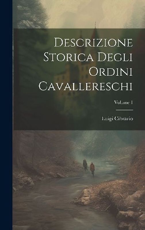 Descrizione Storica Degli Ordini Cavallereschi; Volume 1