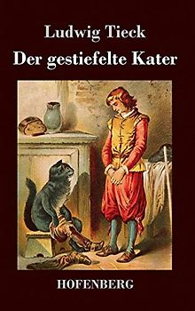 Der gestiefelte Kater: Ein Kindermärchen in drei Akten, mit Zwischenspielen, einem Prologe und Epiloge