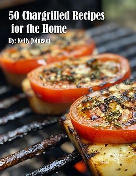 50 Chargrilled Recipes for the Home