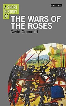 A Short History of the Wars of the Roses (Short Histories)