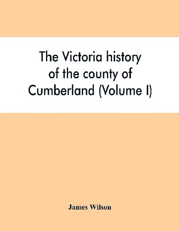 The Victoria history of the county of Cumberland (Volume I)