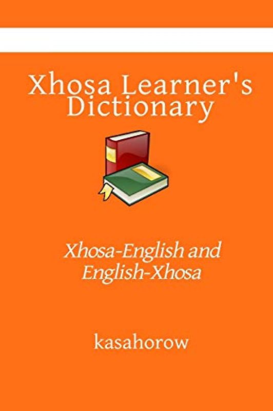 Xhosa Learner's Dictionary: Xhosa-English and English-Xhosa (kasahorow English Xhosa, Band 2)