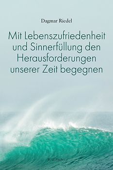 Mit Lebenszufriedenheit und Sinnerfüllung den Herausforderungen unserer Zeit begegnen
