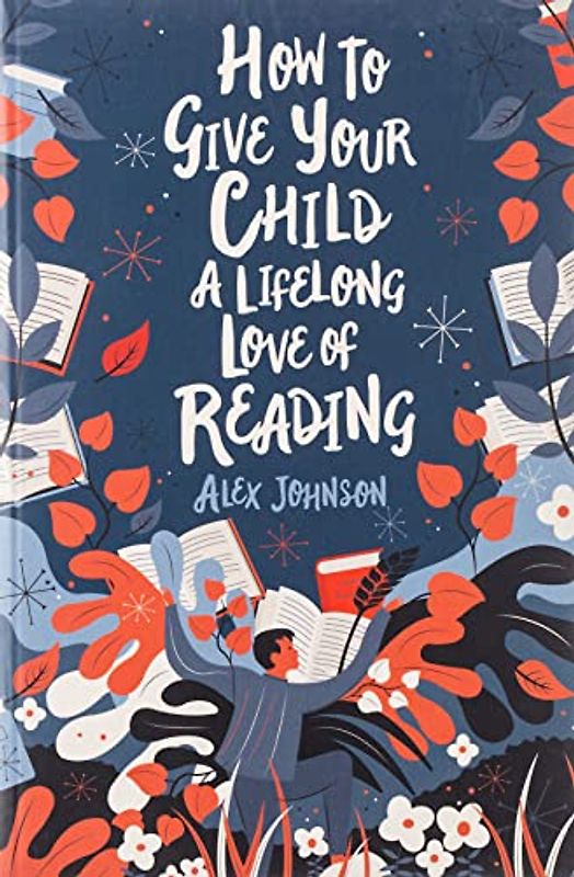 How to Give Your Child a Lifelong Love of Reading