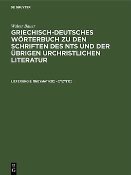 Walter Bauer: Griechisch-Deutsches Wörterbuch zu den Schriften des... / πνευματικός – σύζυγος