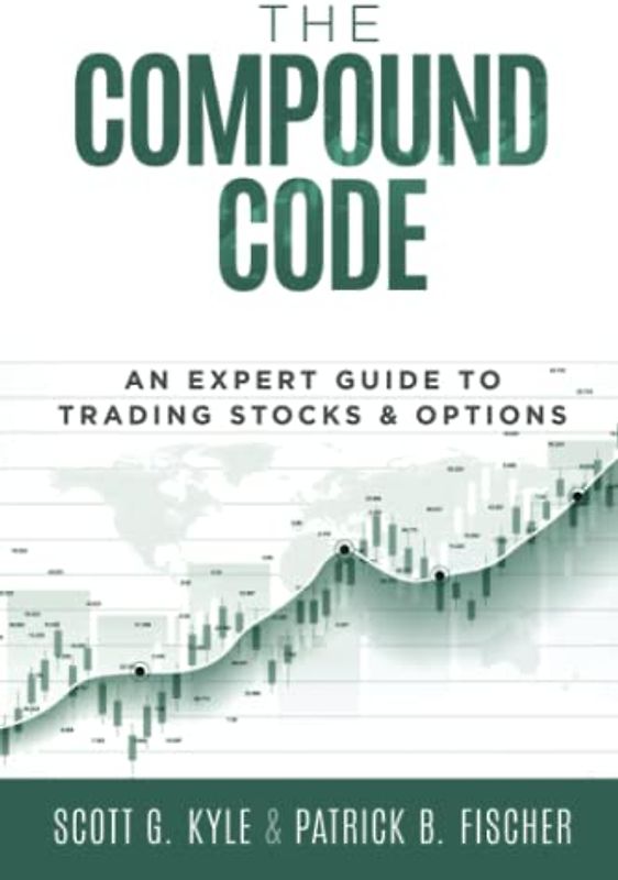 The Compound Code: An Expert Guide to Trading Stocks & Options