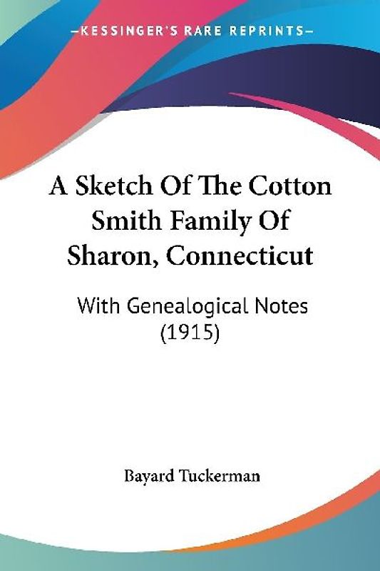 A Sketch Of The Cotton Smith Family Of Sharon, Connecticut