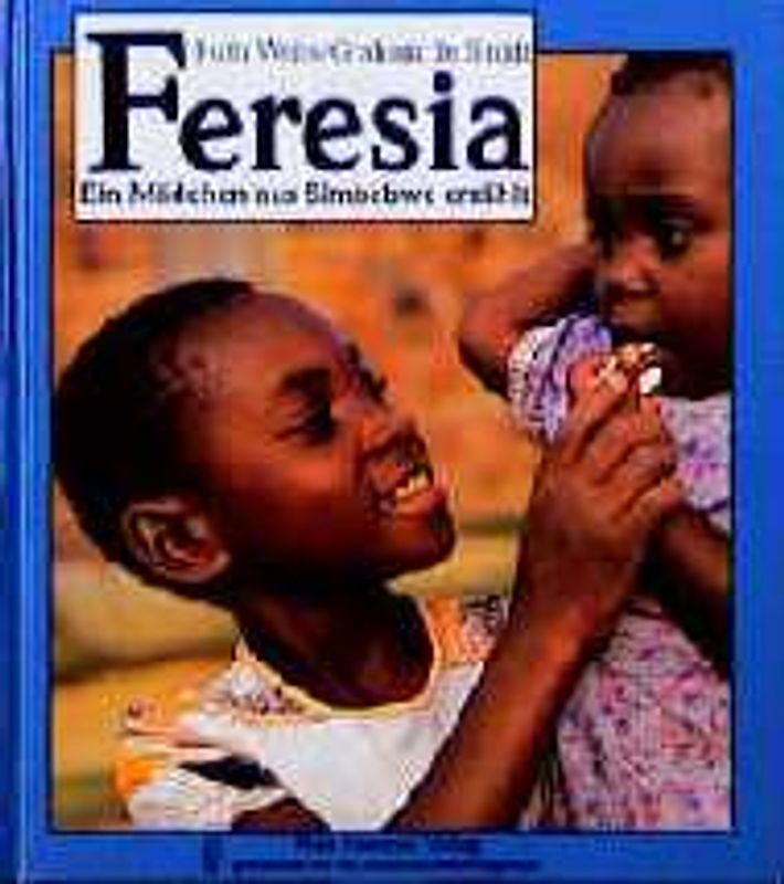 Feresia. Ein Mädchen aus Simbabwe erzählt