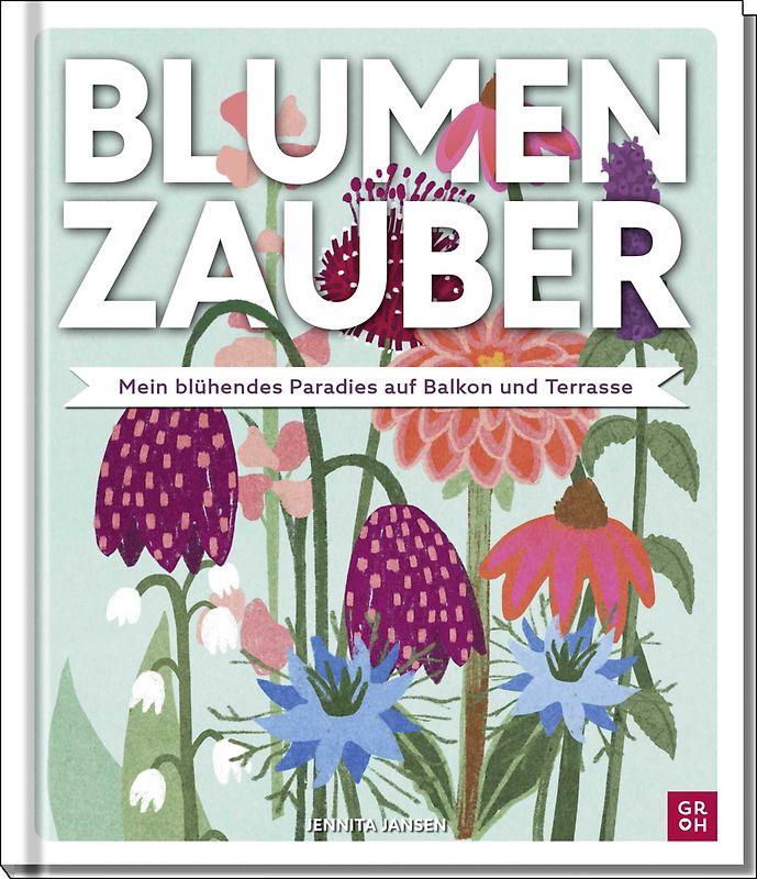 Blumenzauber – Mein blühendes Paradies auf Balkon und Terrasse