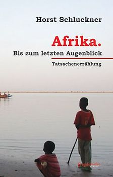Afrika. Bis zum letzten Augenblick - Tatsachenerzählung