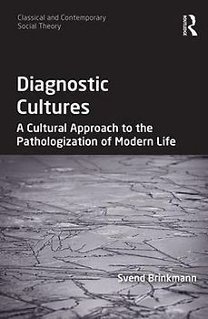 Diagnostic Cultures: A Cultural Approach to the Pathologization of Modern Life (Classical and Contemporary Social Theory)