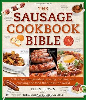 The Sausage Cookbook Bible: 500 Recipes for Cooking Sausage - Ellen Brown