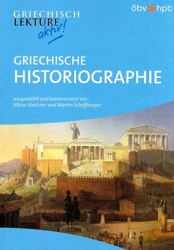 Griechische Historiographie. Griechische Texte von Herodot, Thukydides u.a.