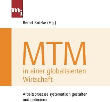 Mtm in einer globalisierten Wirtschaft: Arbeitsprozesse Systematisch Gestalten Und Optimieren - Britzke, Bernd