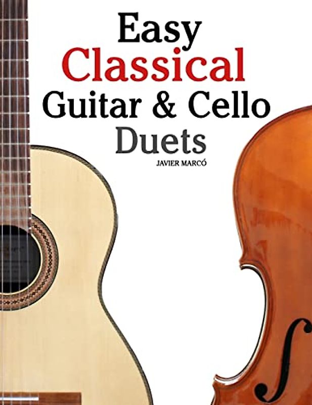 Easy Classical Guitar & Cello Duets: Featuring music of Beethoven, Bach, Handel, Pachelbel and other composers. In Standard Notation and Tablature