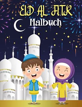 Eid Al Fitr Malbuch: Niedliches, lustiges und lehrreiches islamisches Kinderbuch für muslimische Kinder, Jungen und Mädchen im Alter von 3-12 Jahren.