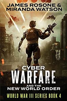 Cyber-Warfare: And the New World Order (World War III Series, Band 4)