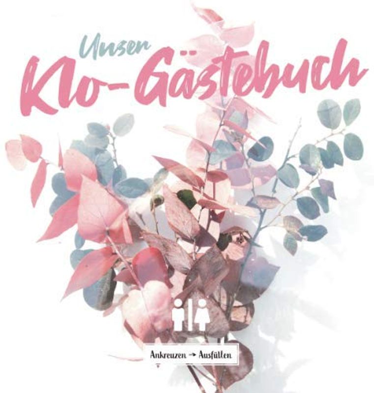 Unser Klo-Gästebuch I Ankreuzen Ausfüllen: WC Klobuch für Gäste als Eintragbuch & Geschenkidee zur Haus & Ferienwohnung Einweihung I Kloordnung I ... eintragen I 100 Seiten I 21x21 cm I Blumen
