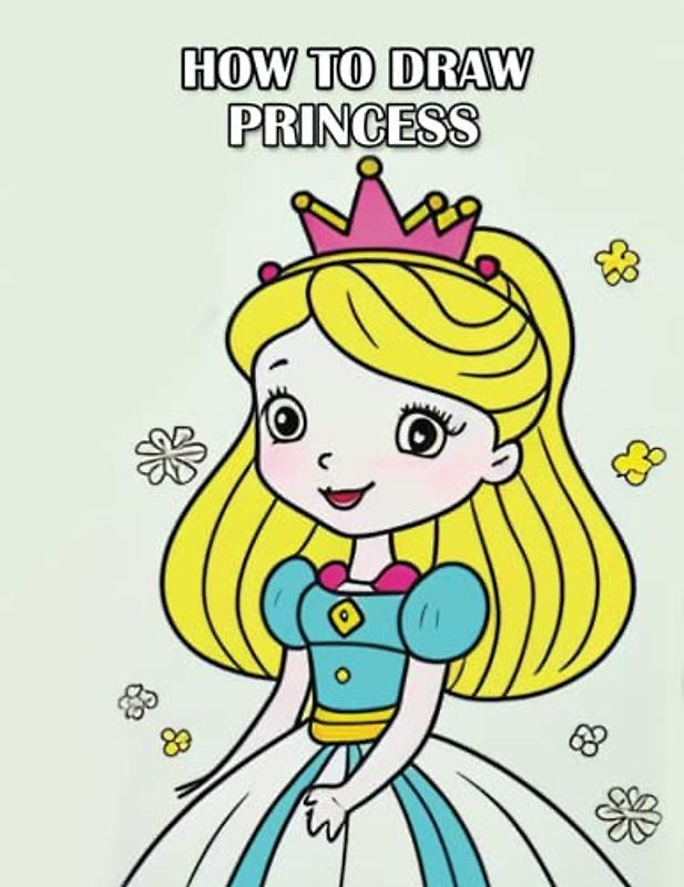 How To draw Princess: Royal Adventures: A Step-by-Step Guide to Drawing Princesses