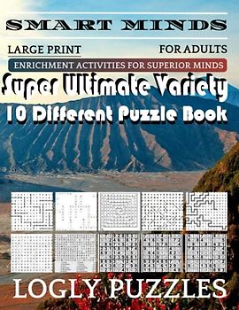 Smart Minds -Variety 10 Different Puzzle Book For Adults: Ultimate Variety Puzzles Large-Print Word Search, Word Maze .Word Spiral ,Word Angles, ... Crossword And Sudoku Easy , Medium And Hard