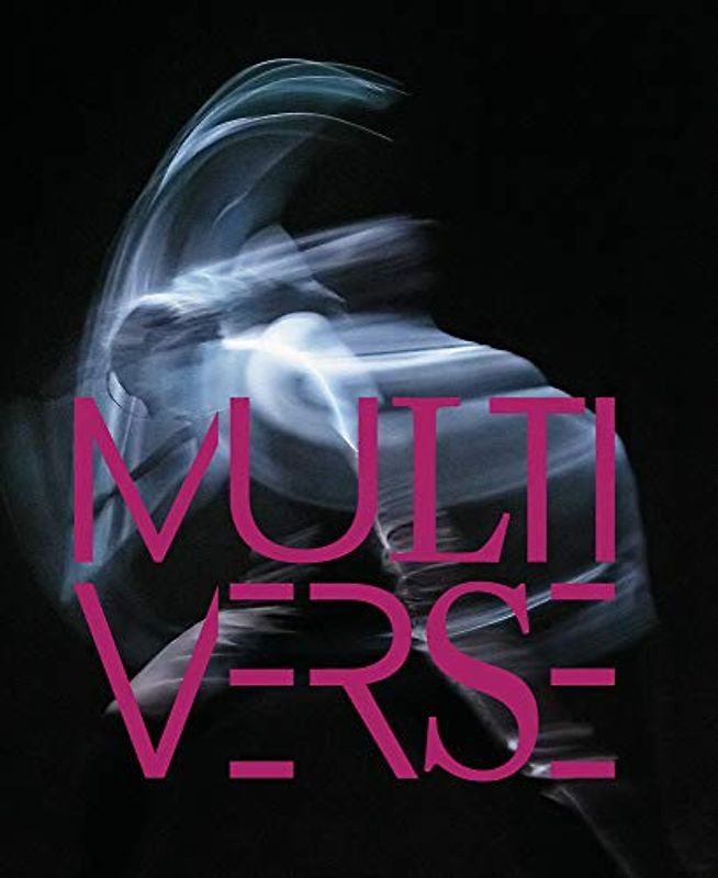 Multiverse: Art, Dance, Design, Technology: The Emergent Creation