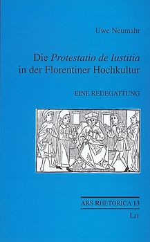 Die "Protestatio de lustitia" in der Florentiner Hochkultur