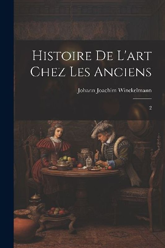 Histoire de l'art chez les anciens: 2