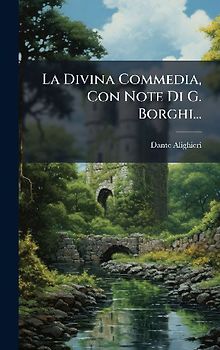 La Divina Commedia, Con Note Di G. Borghi...