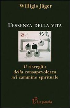 L' essenza della vita. Il risveglio della consapevolezza nel cammino spirituale