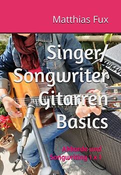 Singer/Songwriter Gitarren Basics: Akkorde und Songwriting 1 x 1