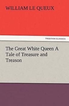 The Great White Queen A Tale of Treasure and Treason