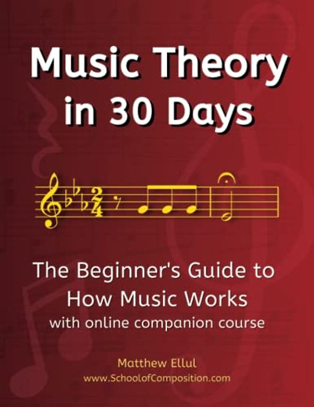 Music Theory in 30 Days: The Beginner's Guide to How Music Works - With Online Companion Course (Practical Music Theory, Band 2)