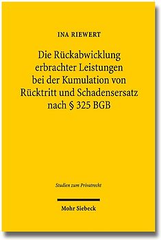 Die Rückabwicklung erbrachter Leistungen bei der Kumulation von Rücktritt und Schadensersatz nach § 325 BGB