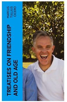 Treatises on Friendship and Old Age